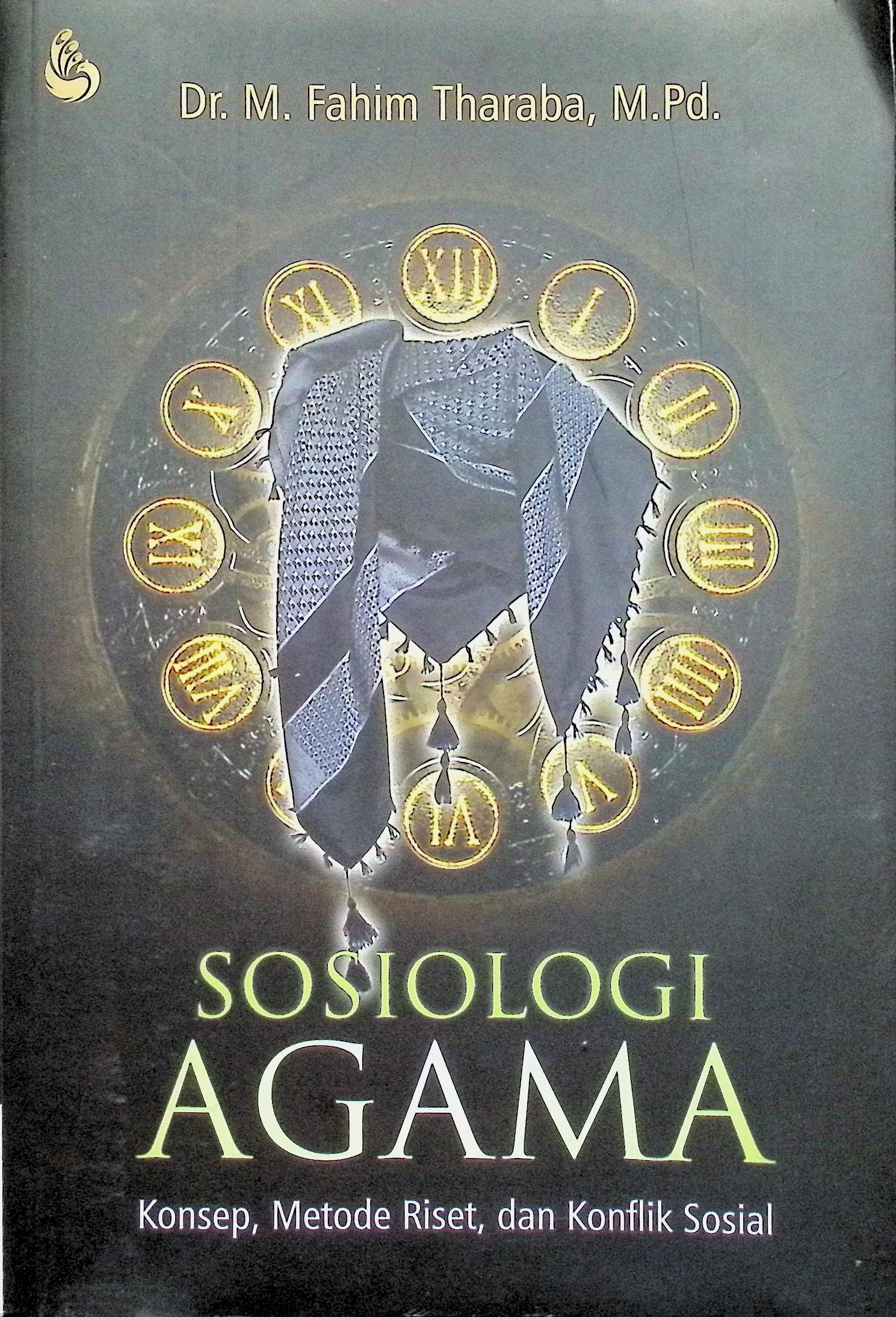 Cover SOSIOLOGI AGAMA :  KONSEP, METODE RISET, DAN KONFLIK SOSIAL / FAHIM THARABA