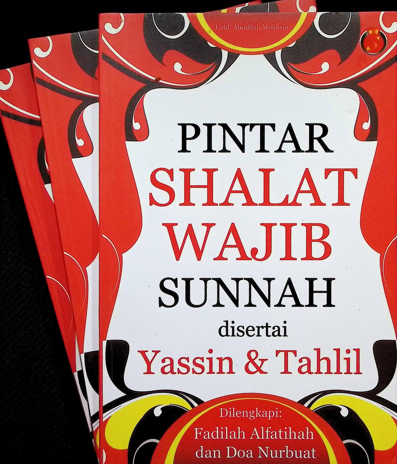 Cover PINTAR SHALAT WAJIB SUNNAH DISERTAI YASSIN DAN TAHLIL :  DILENGKAPI FADILAH AL FATIHAH DAN DOA NURBUAT / ABDULLAH MUKHSIN